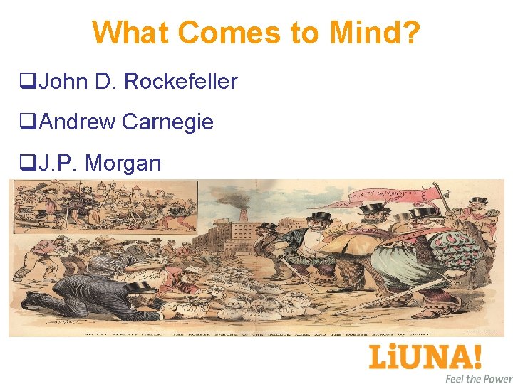 What Comes to Mind? q. John D. Rockefeller q. Andrew Carnegie q. J. P.