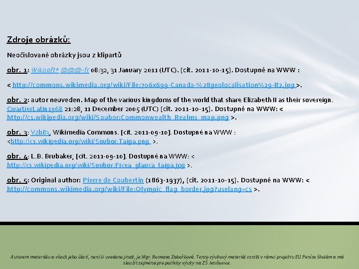 Zdroje obrázků: Neočíslované obrázky jsou z klipartů obr. 1: Wikisoft* @@@-fr 08: 32, 31