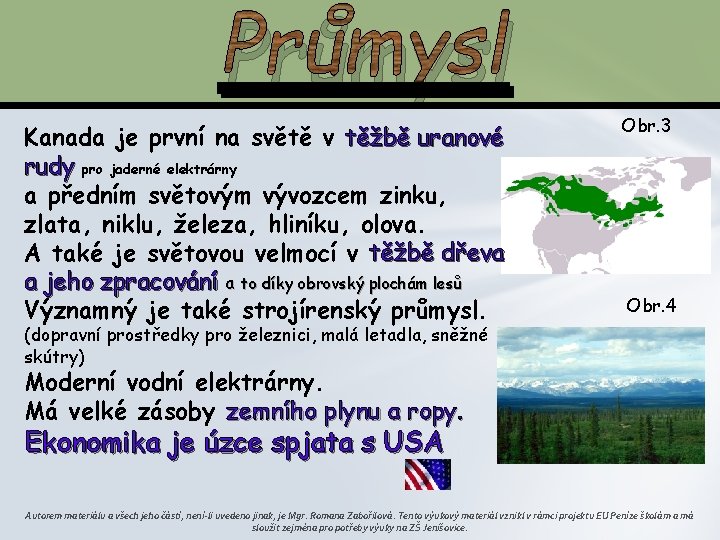 Průmysl Kanada je první na světě v těžbě uranové rudy pro jaderné elektrárny a