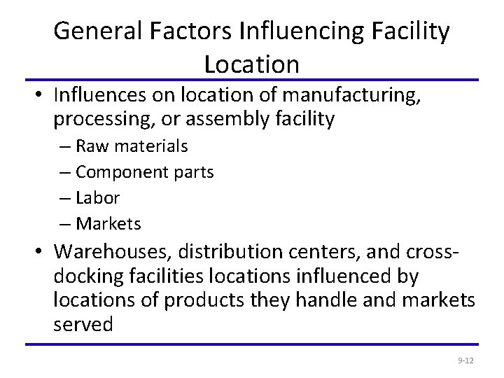 General Factors Influencing Facility Location • Influences on location of manufacturing, processing, or assembly