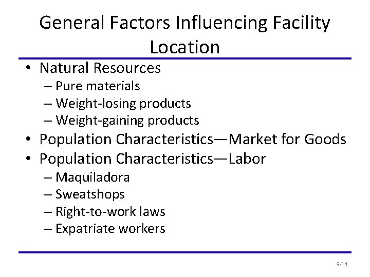 General Factors Influencing Facility Location • Natural Resources – Pure materials – Weight-losing products