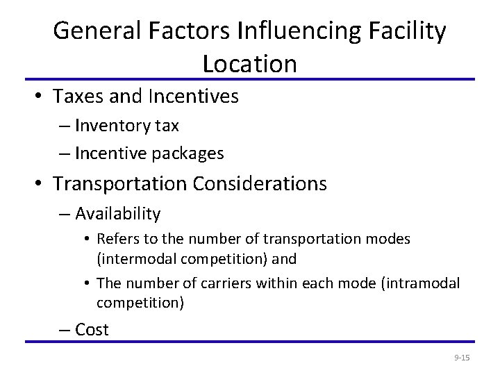 General Factors Influencing Facility Location • Taxes and Incentives – Inventory tax – Incentive