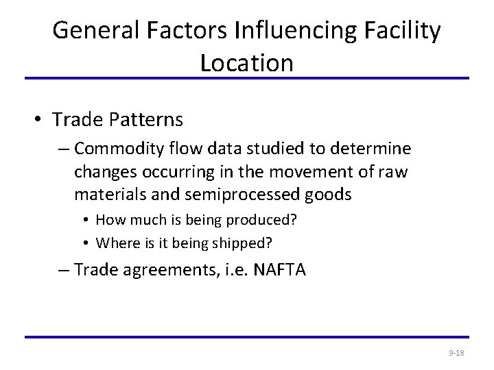 General Factors Influencing Facility Location • Trade Patterns – Commodity flow data studied to