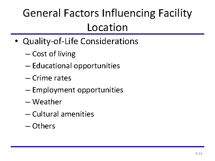 General Factors Influencing Facility Location • Quality-of-Life Considerations – Cost of living – Educational