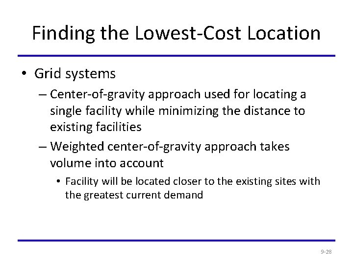 Finding the Lowest-Cost Location • Grid systems – Center-of-gravity approach used for locating a