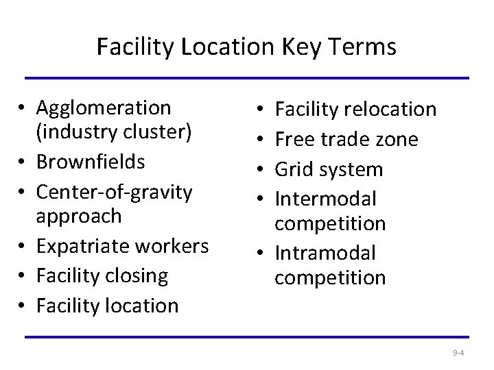 Facility Location Key Terms • Agglomeration (industry cluster) • Brownfields • Center-of-gravity approach •