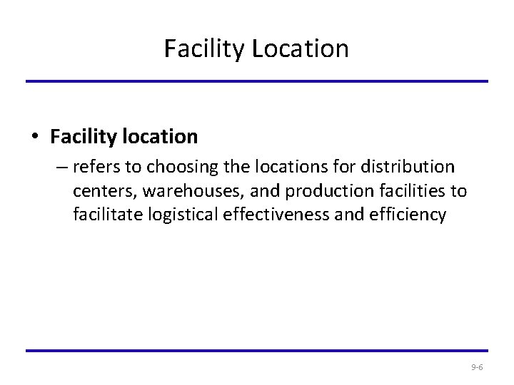 Facility Location • Facility location – refers to choosing the locations for distribution centers,