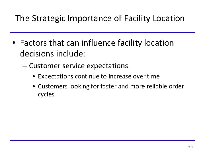The Strategic Importance of Facility Location • Factors that can influence facility location decisions