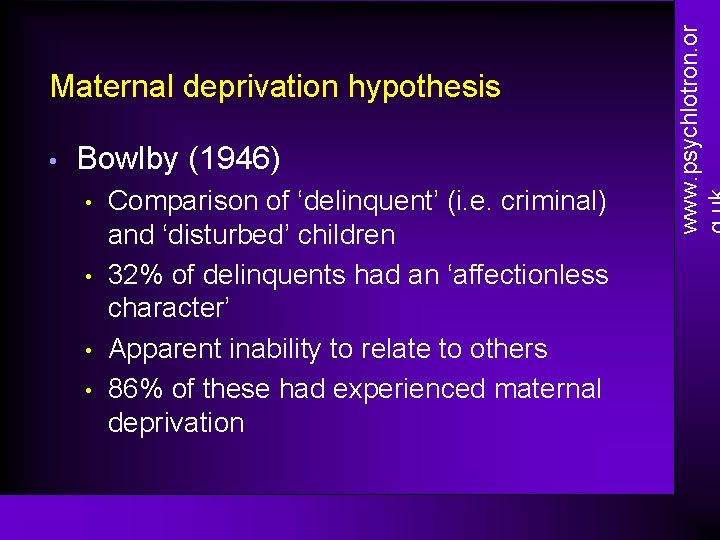  • Bowlby (1946) • • Comparison of ‘delinquent’ (i. e. criminal) and ‘disturbed’