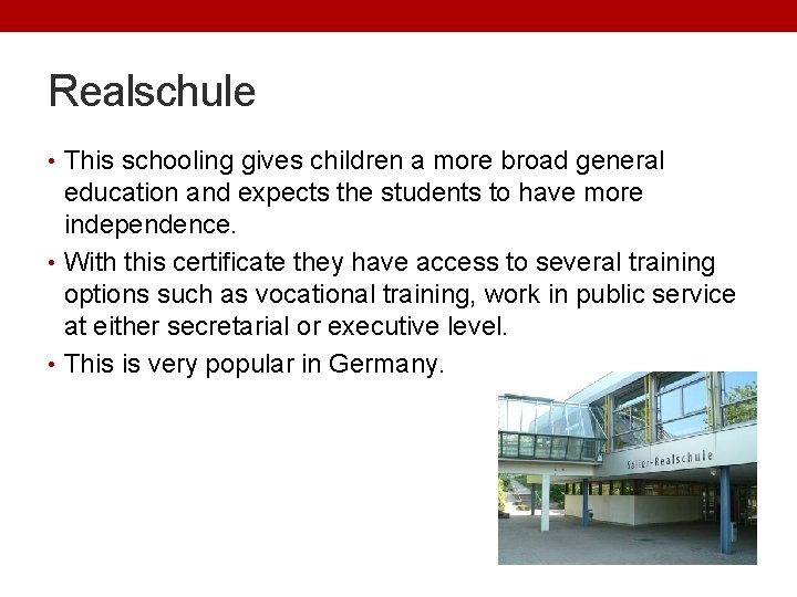 Realschule • This schooling gives children a more broad general education and expects the
