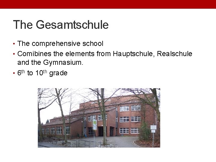 The Gesamtschule • The comprehensive school • Comibines the elements from Hauptschule, Realschule and