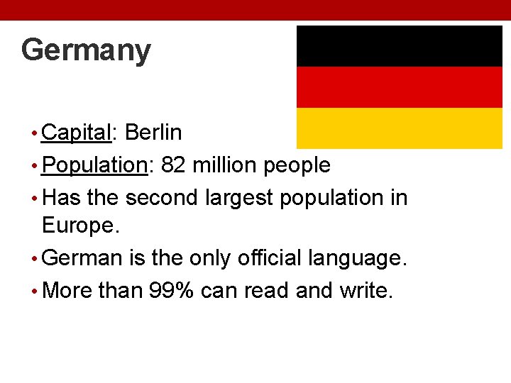 Germany • Capital: Berlin • Population: 82 million people • Has the second largest