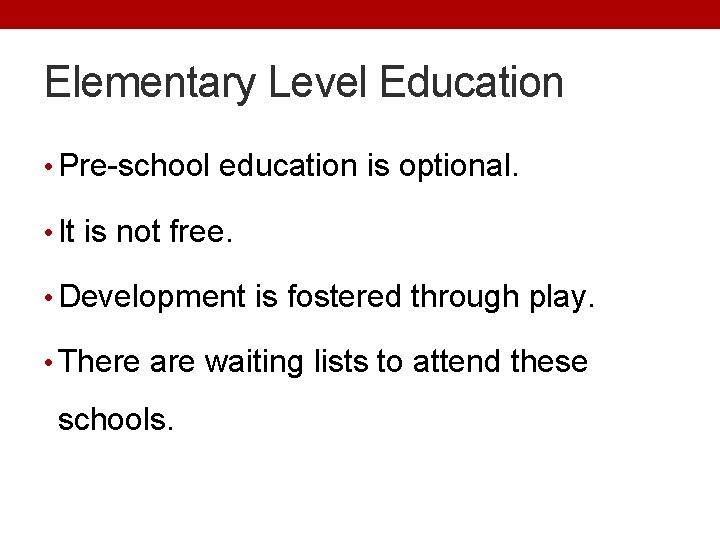 Elementary Level Education • Pre-school education is optional. • It is not free. •