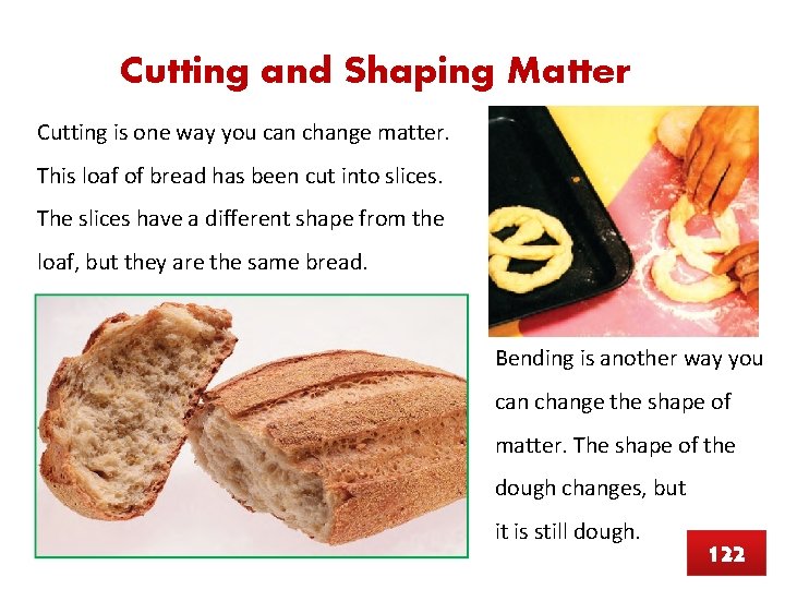 Cutting and Shaping Matter Cutting is one way you can change matter. This loaf