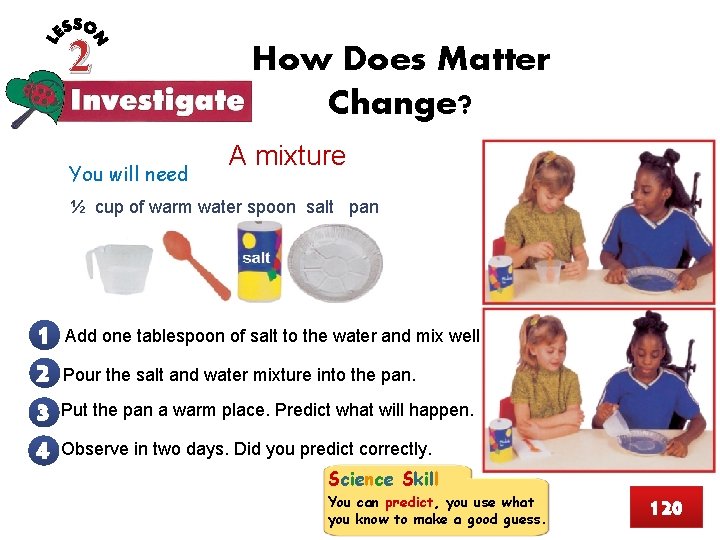 2 You will need How Does Matter Change? A mixture ½ cup of warm