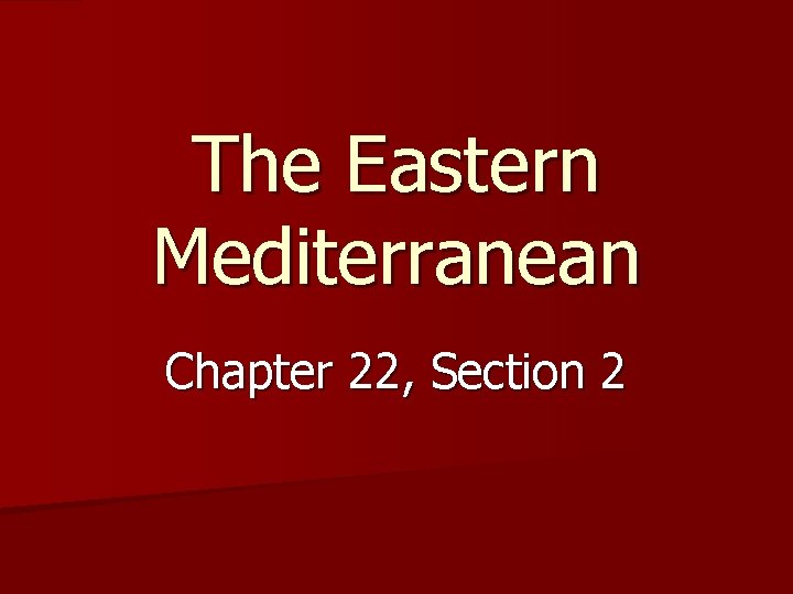 The Eastern Mediterranean Chapter 22, Section 2 