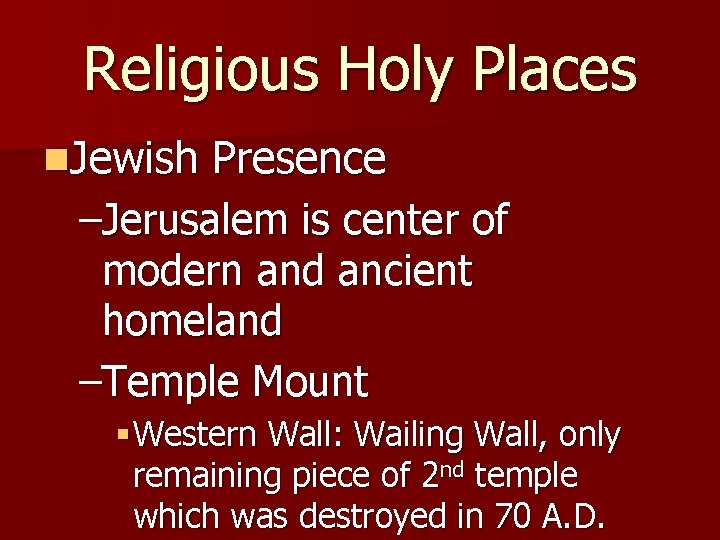 Religious Holy Places n. Jewish Presence –Jerusalem is center of modern and ancient homeland