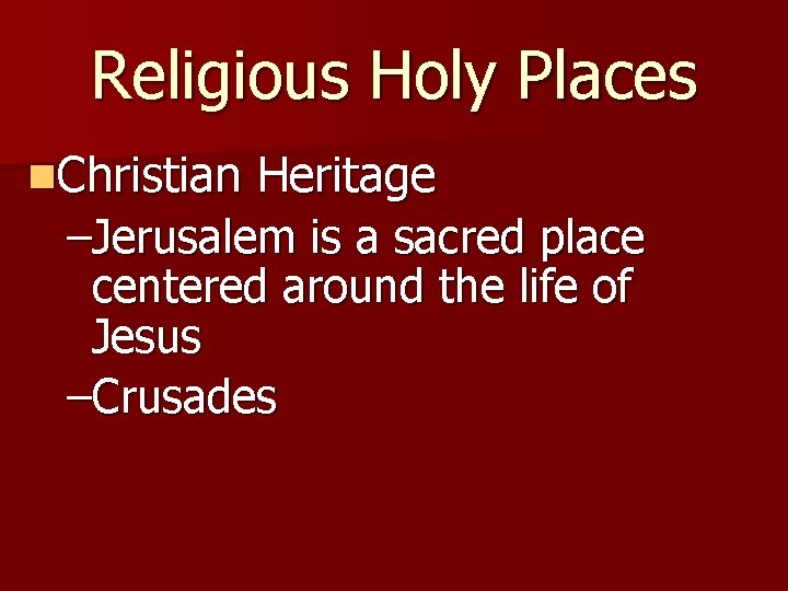 Religious Holy Places n. Christian Heritage –Jerusalem is a sacred place centered around the