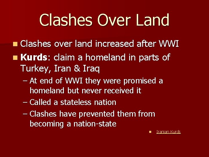 Clashes Over Land n Clashes over land increased after WWI n Kurds: claim a