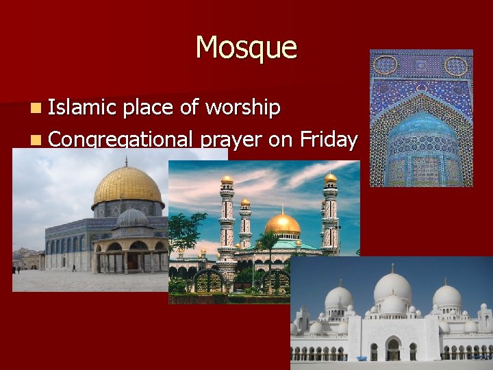 Mosque n Islamic place of worship n Congregational prayer on Friday 