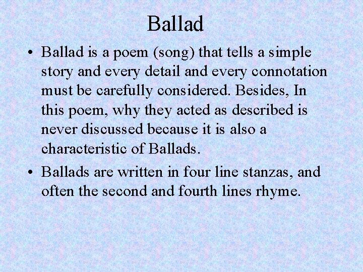 Ballad • Ballad is a poem (song) that tells a simple story and every