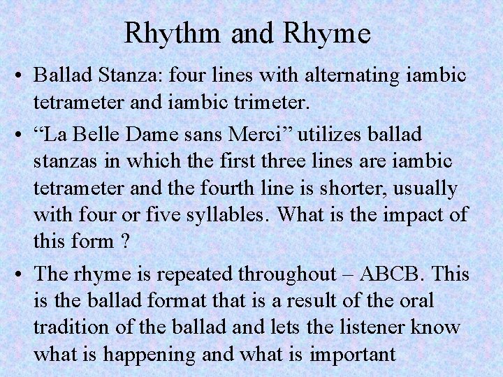 Rhythm and Rhyme • Ballad Stanza: four lines with alternating iambic tetrameter and iambic