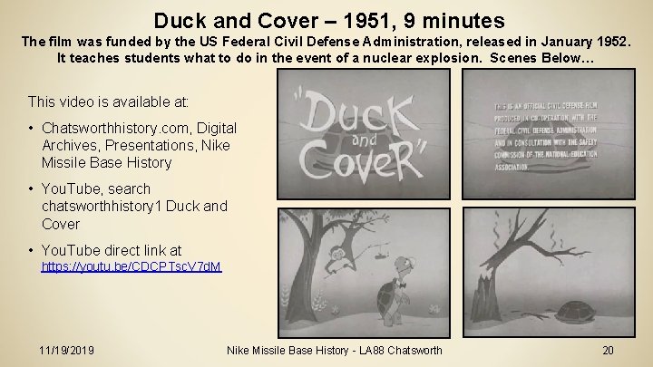 Duck and Cover – 1951, 9 minutes The film was funded by the US