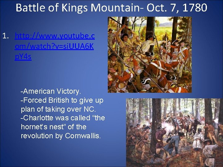 Battle of Kings Mountain- Oct. 7, 1780 1. http: //www. youtube. c om/watch? v=si. Battle of Kings Mountain- Oct. 7, 1780 1. http: //www. youtube. c om/watch? v=si.