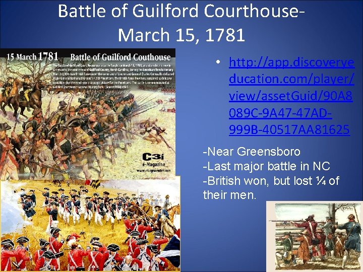 Battle of Guilford Courthouse. March 15, 1781 • http: //app. discoverye ducation. com/player/ view/asset.