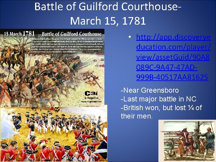 Battle of Guilford Courthouse. March 15, 1781 • http: //app. discoverye ducation. com/player/ view/asset. Battle of Guilford Courthouse. March 15, 1781 • http: //app. discoverye ducation. com/player/ view/asset.