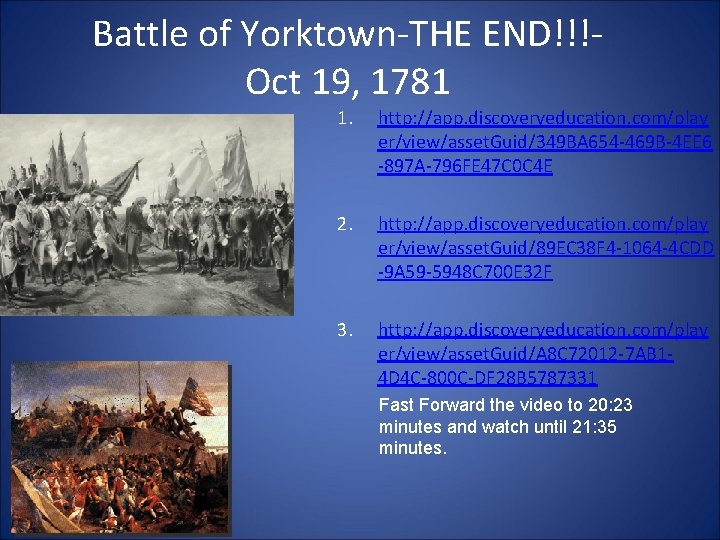 Battle of Yorktown-THE END!!!Oct 19, 1781 1. http: //app. discoveryeducation. com/play er/view/asset. Guid/349 BA