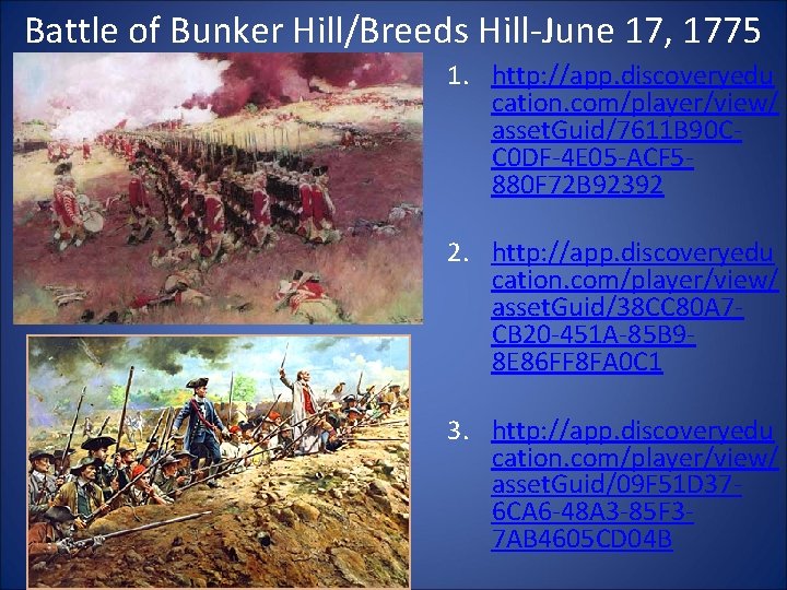 Battle of Bunker Hill/Breeds Hill-June 17, 1775 1. http: //app. discoveryedu cation. com/player/view/ asset. Battle of Bunker Hill/Breeds Hill-June 17, 1775 1. http: //app. discoveryedu cation. com/player/view/ asset.