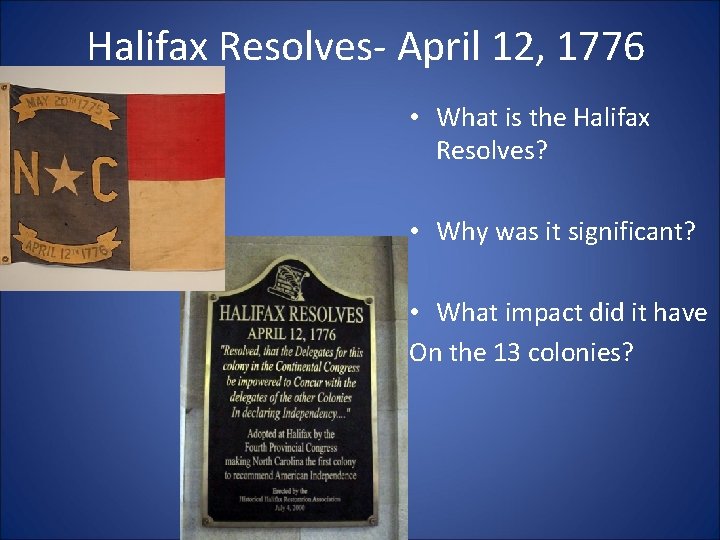 Halifax Resolves- April 12, 1776 • What is the Halifax Resolves? • Why was