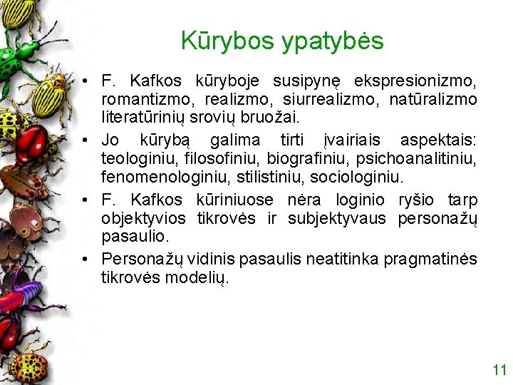 Kūrybos ypatybės • F. Kafkos kūryboje susipynę ekspresionizmo, romantizmo, realizmo, siurrealizmo, natūralizmo literatūrinių srovių