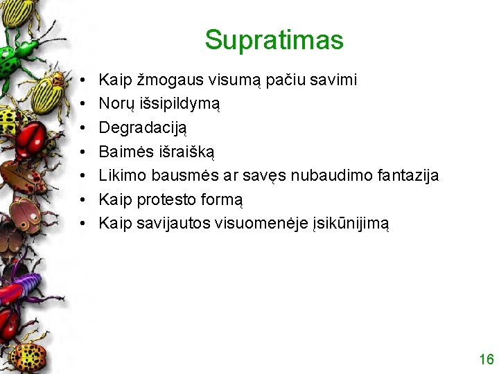 Supratimas • • Kaip žmogaus visumą pačiu savimi Norų išsipildymą Degradaciją Baimės išraišką Likimo