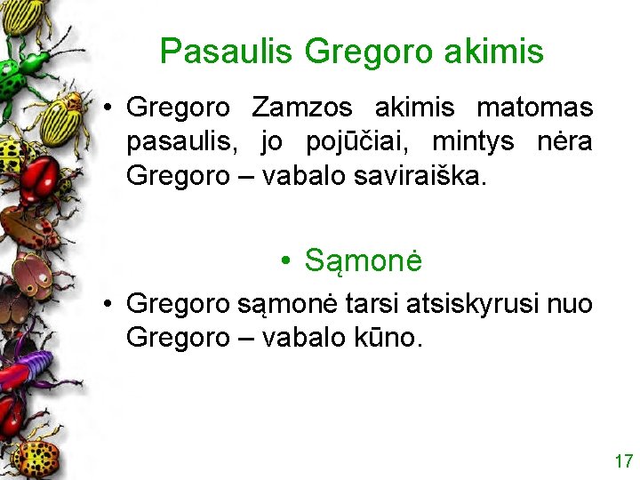 Pasaulis Gregoro akimis • Gregoro Zamzos akimis matomas pasaulis, jo pojūčiai, mintys nėra Gregoro