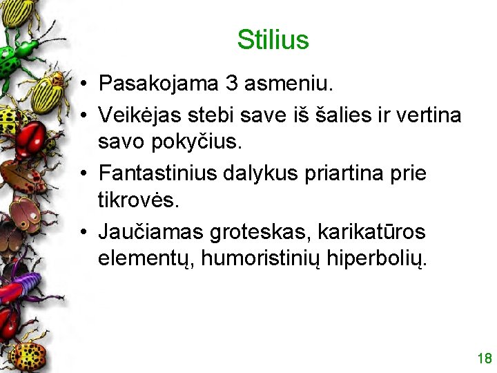 Stilius • Pasakojama 3 asmeniu. • Veikėjas stebi save iš šalies ir vertina savo