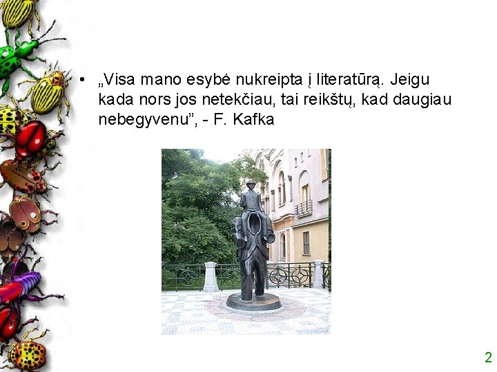  • „Visa mano esybė nukreipta į literatūrą. Jeigu kada nors jos netekčiau, tai
