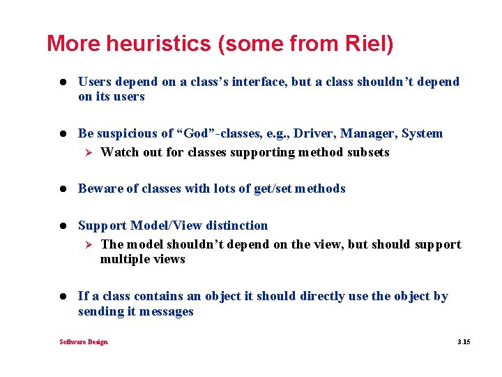 More heuristics (some from Riel) l Users depend on a class’s interface, but a