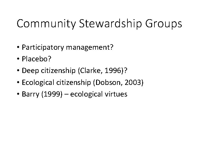 Community Stewardship Groups • Participatory management? • Placebo? • Deep citizenship (Clarke, 1996)? •