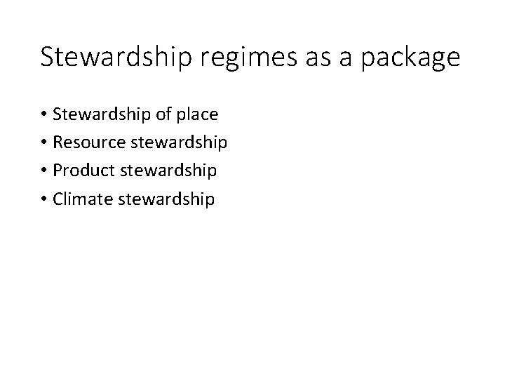 Stewardship regimes as a package • Stewardship of place • Resource stewardship • Product