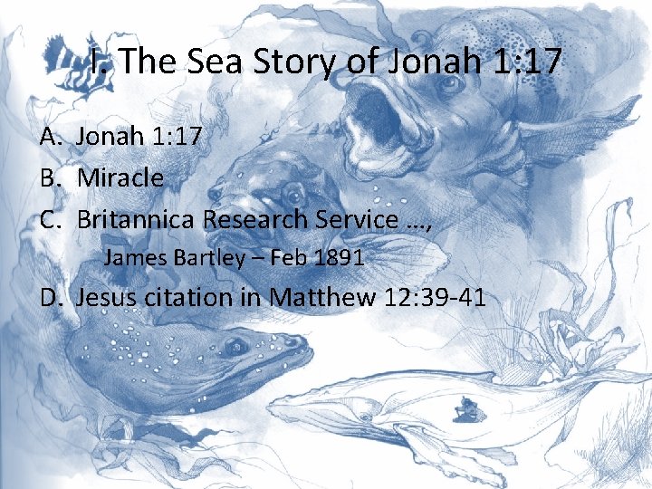 I. The Sea Story of Jonah 1: 17 A. Jonah 1: 17 B. Miracle