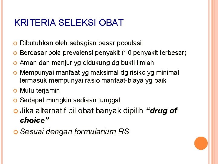 KRITERIA SELEKSI OBAT Dibutuhkan oleh sebagian besar populasi Berdasar pola prevalensi penyakit (10 penyakit