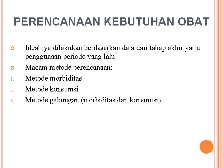 PERENCANAAN KEBUTUHAN OBAT 1. 2. 3. Idealnya dilakukan berdasarkan data dari tahap akhir yaitu