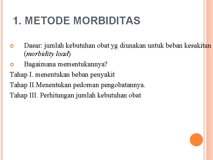 1. METODE MORBIDITAS Dasar: jumlah kebutuhan obat yg diunakan untuk beban kesakitan (morbidity load)