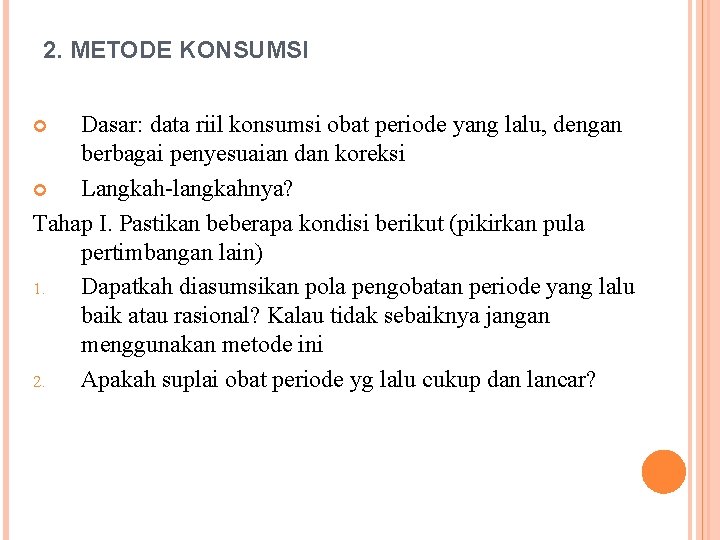 2. METODE KONSUMSI Dasar: data riil konsumsi obat periode yang lalu, dengan berbagai penyesuaian