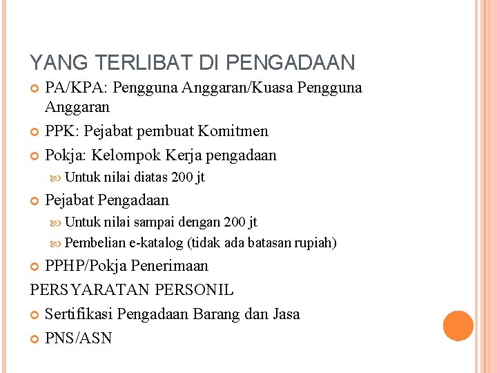 YANG TERLIBAT DI PENGADAAN PA/KPA: Pengguna Anggaran/Kuasa Pengguna Anggaran PPK: Pejabat pembuat Komitmen Pokja: