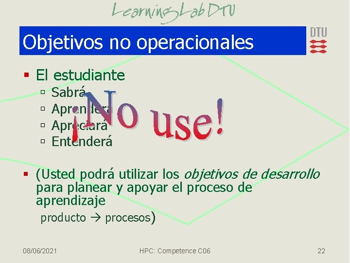 Objetivos no operacionales § El estudiante ú ú Sabrá Aprenderá Apreciará Entenderá § (Usted