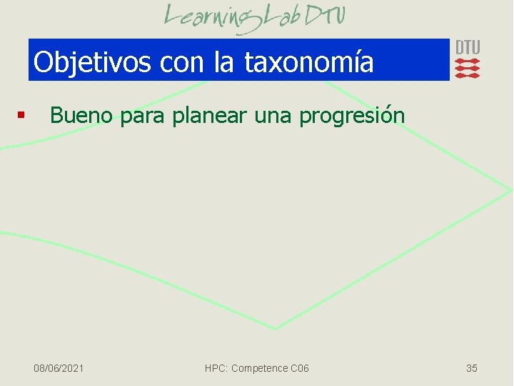Objetivos con la taxonomía § Bueno para planear una progresión 08/06/2021 HPC: Competence C
