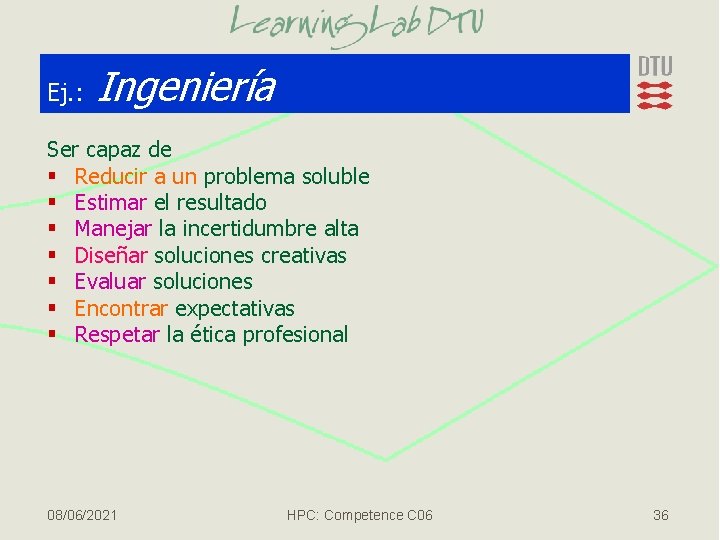 Ej. : Ingeniería Ser capaz de § Reducir a un problema soluble § Estimar